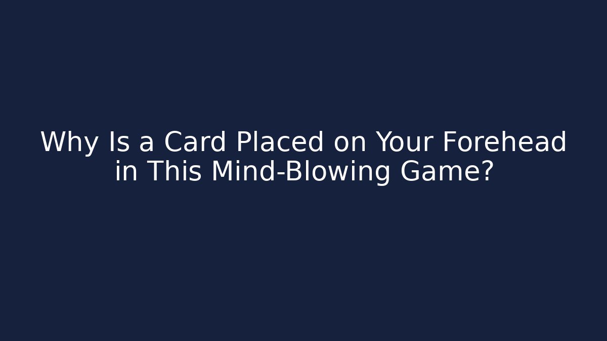 Why Is a Card Placed on Your Forehead in This Mind-Blowing Game?