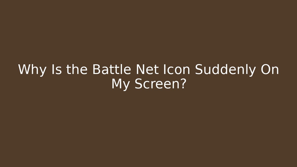 Why Is the Battle Net Icon Suddenly On My Screen?