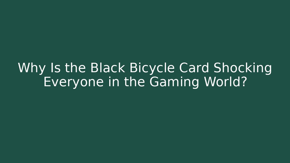 Why Is the Black Bicycle Card Shocking Everyone in the Gaming World? - Método de Aprovação