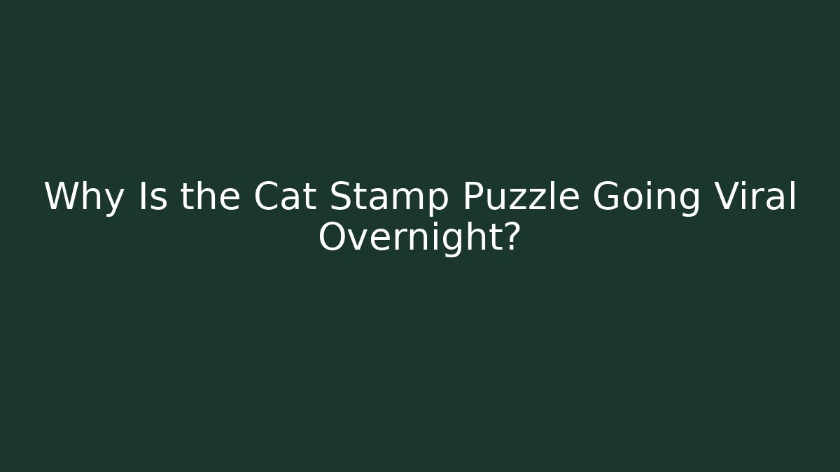 Why Is the Cat Stamp Puzzle Going Viral Overnight? - Método de Aprovação