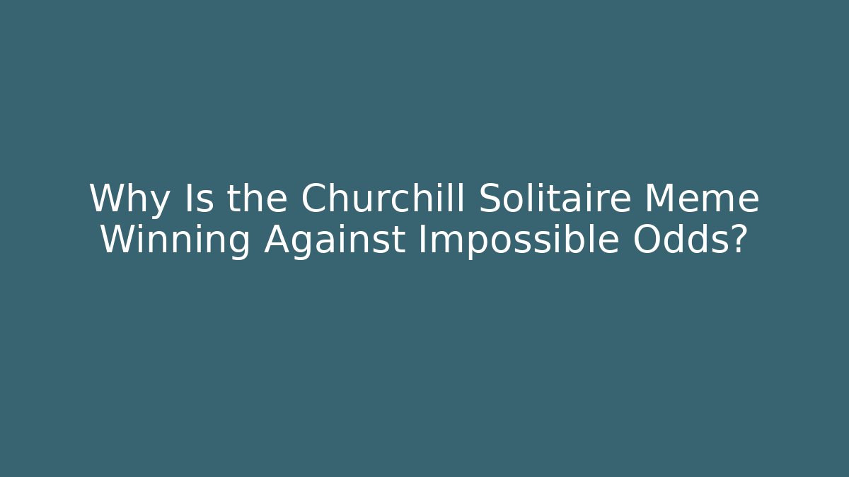 Why Is the Churchill Solitaire Meme Winning Against Impossible Odds?