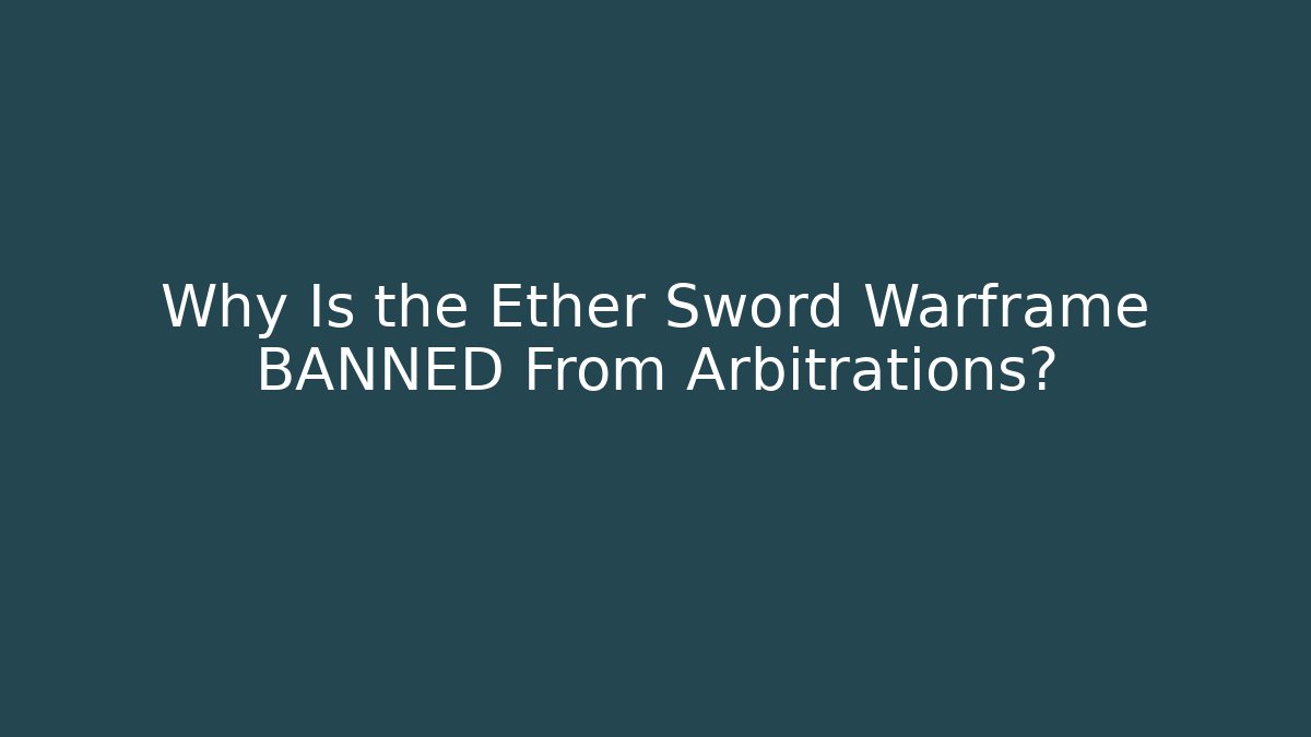 Why Is the Ether Sword Warframe BANNED From Arbitrations?
