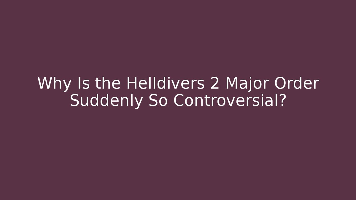 Why Is the Helldivers 2 Major Order Suddenly So Controversial?