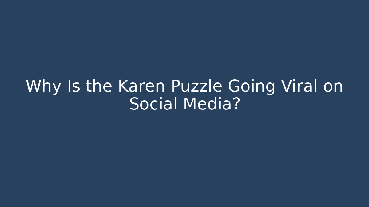 Why Is the Karen Puzzle Going Viral on Social Media?