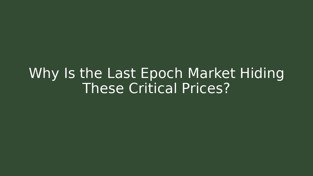 Why Is the Last Epoch Market Hiding These Critical Prices?