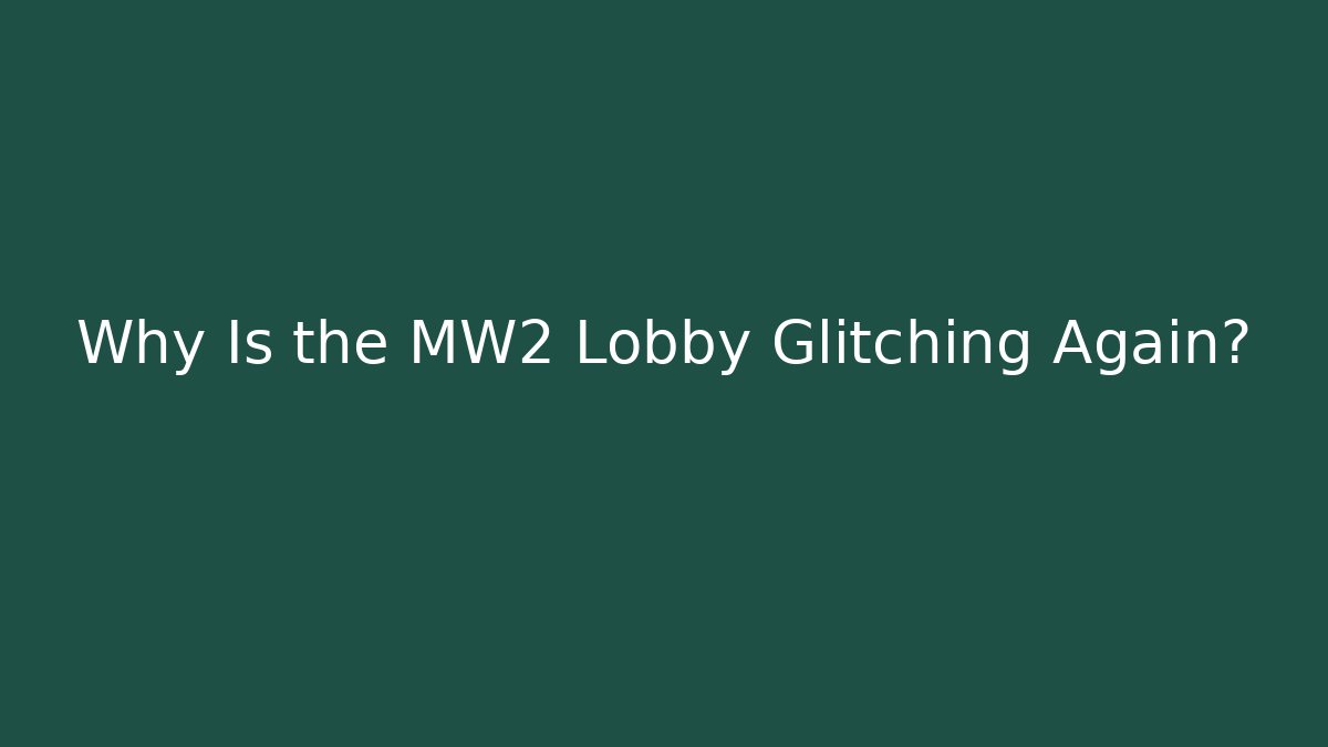 Why Is the MW2 Lobby Glitching Again?