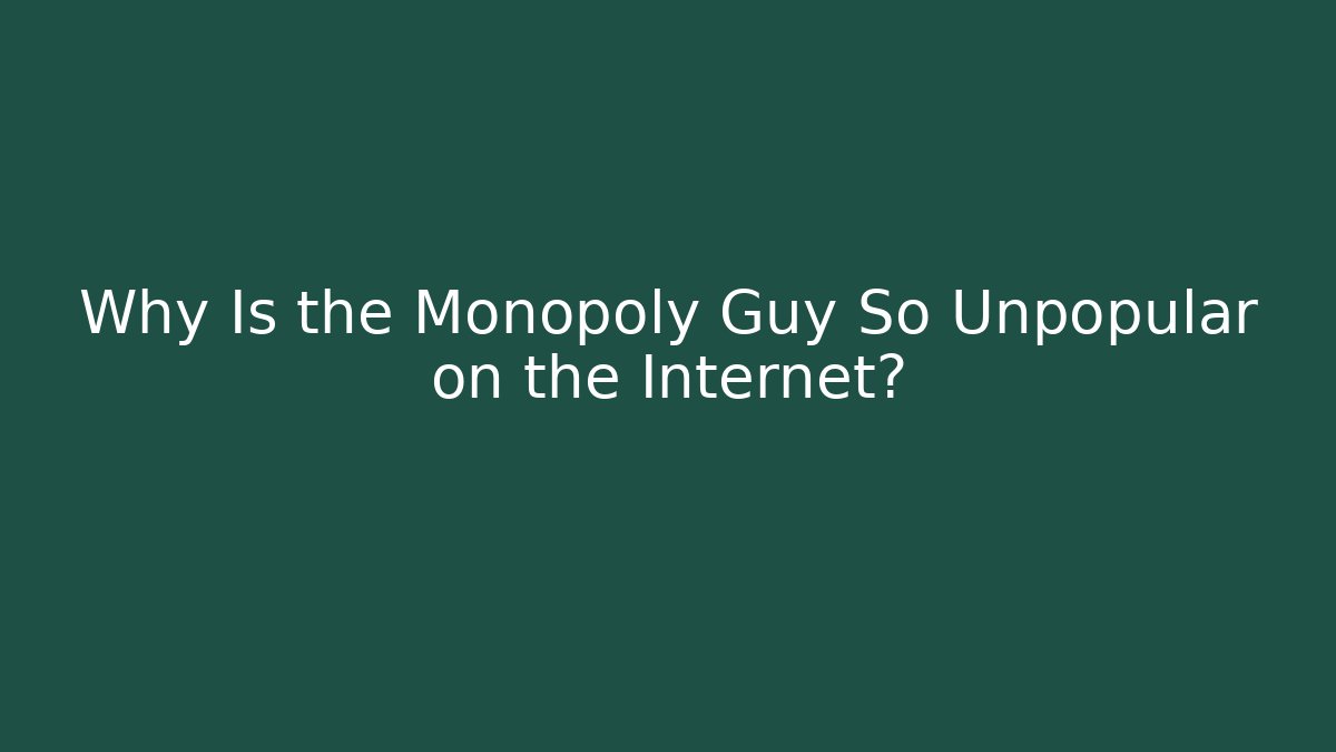 Why Is the Monopoly Guy So Unpopular on the Internet?