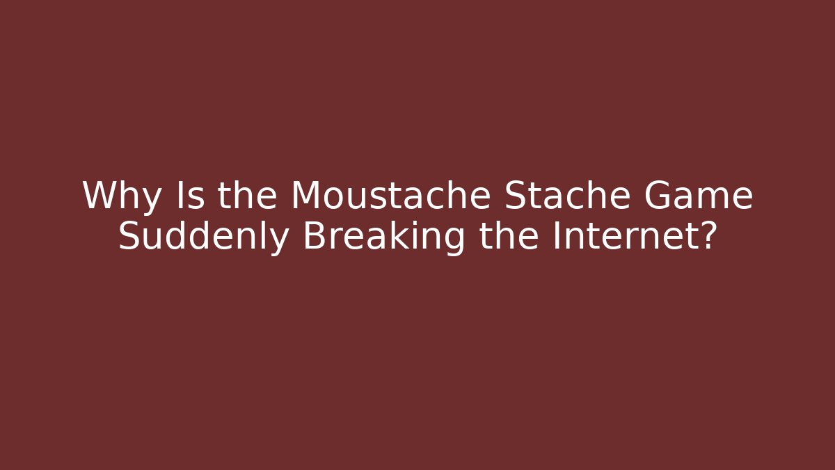 Why Is the Moustache Stache Game Suddenly Breaking the Internet?