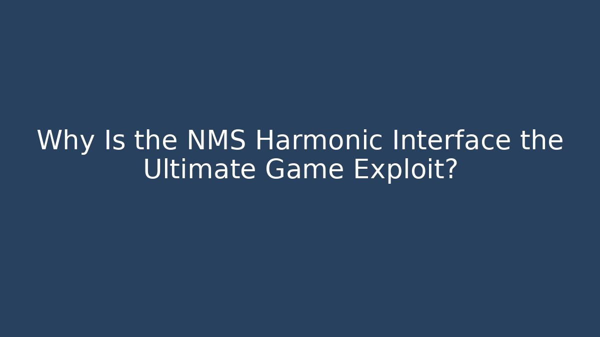 Why Is the NMS Harmonic Interface the Ultimate Game Exploit? - Método de Aprovação