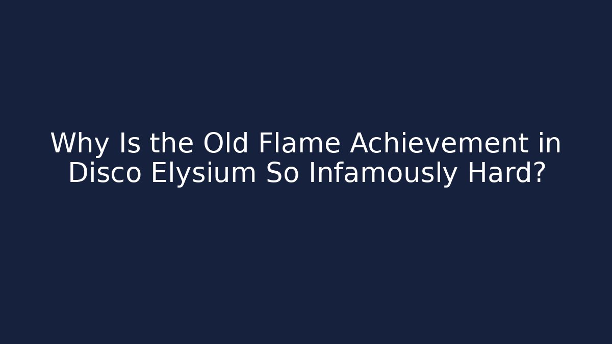Why Is the Old Flame Achievement in Disco Elysium So Infamously Hard?