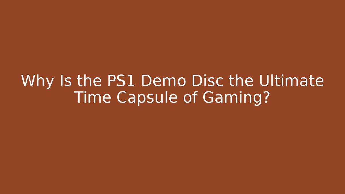 Why Is the PS1 Demo Disc the Ultimate Time Capsule of Gaming?