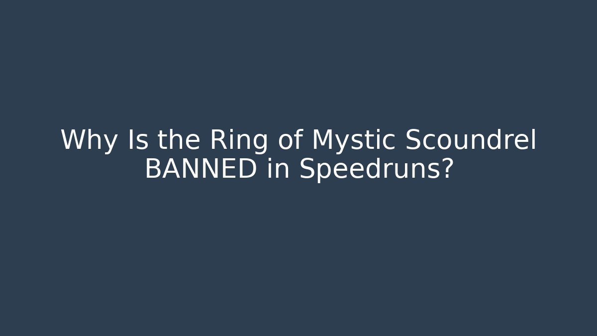 Why Is the Ring of Mystic Scoundrel BANNED in Speedruns?