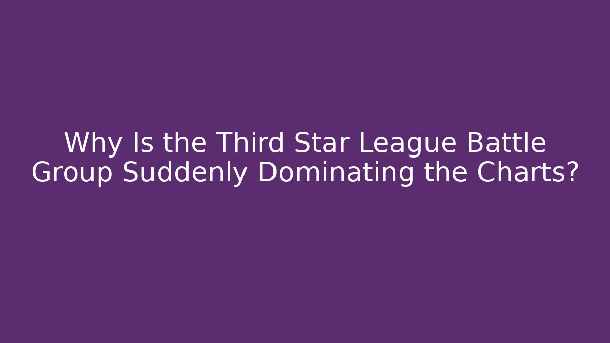 Why Is the Third Star League Battle Group Suddenly Dominating the Charts?