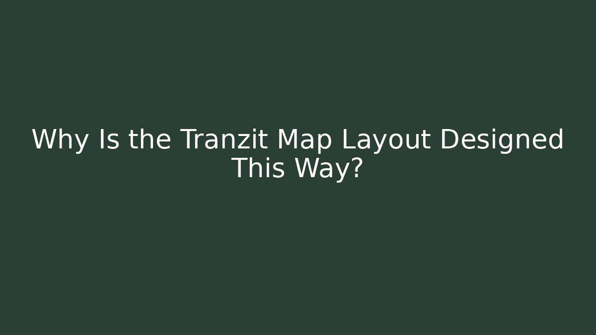Why Is the Tranzit Map Layout Designed This Way? - Método de Aprovação