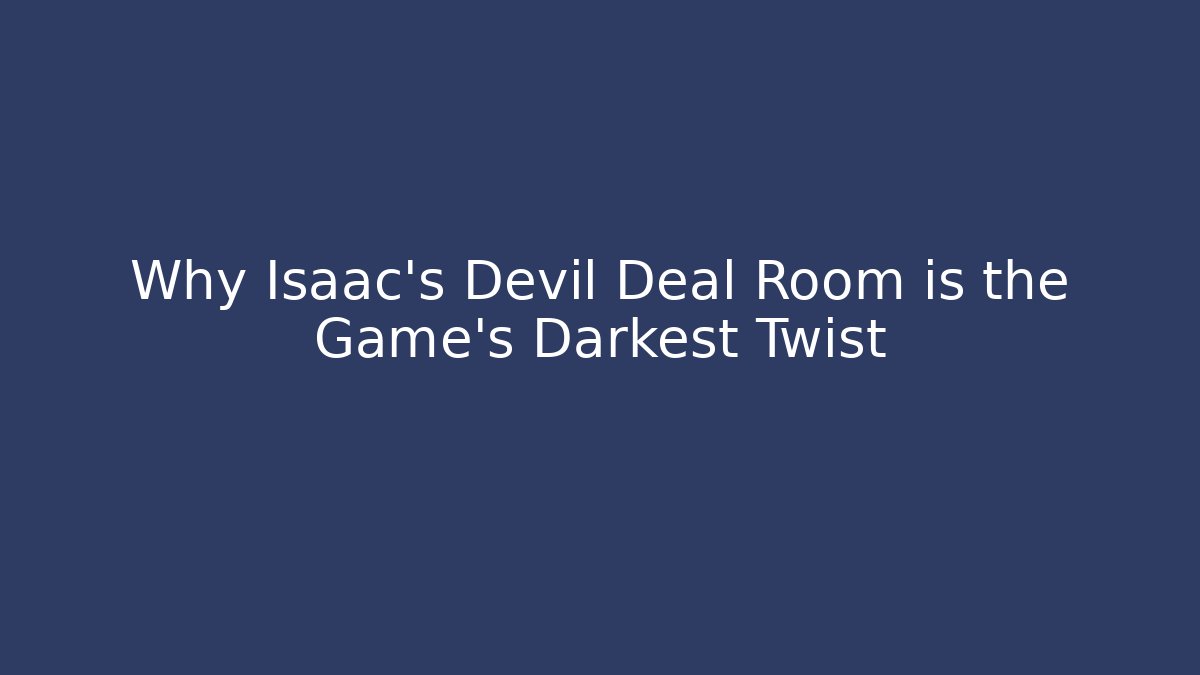 Why Isaac's Devil Deal Room is the Game's Darkest Twist