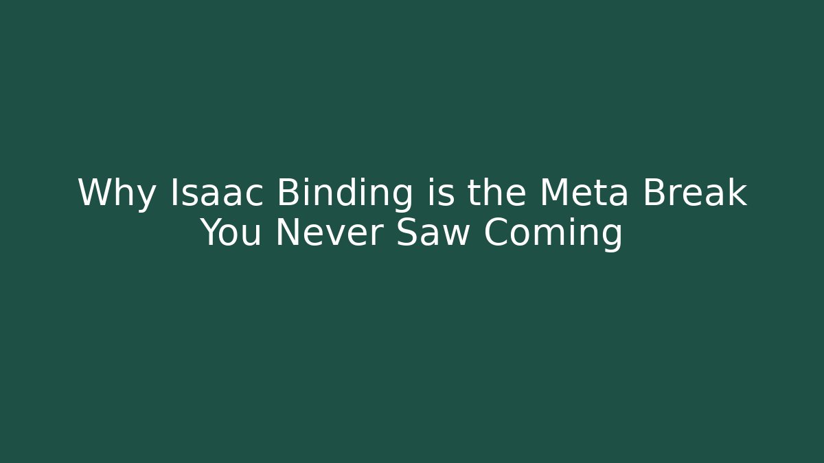 Why Isaac Binding is the Meta Break You Never Saw Coming
