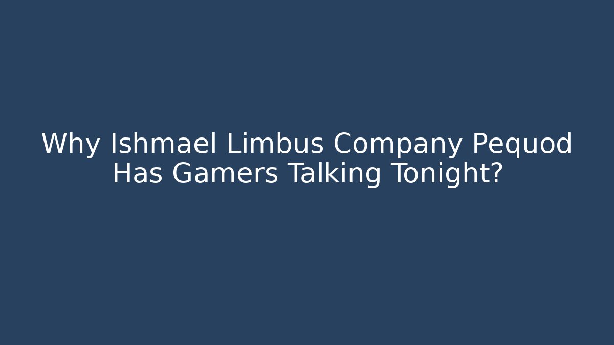 Why Ishmael Limbus Company Pequod Has Gamers Talking Tonight?