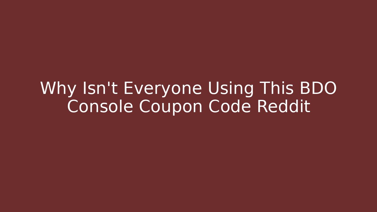 Why Isn't Everyone Using This BDO Console Coupon Code Reddit