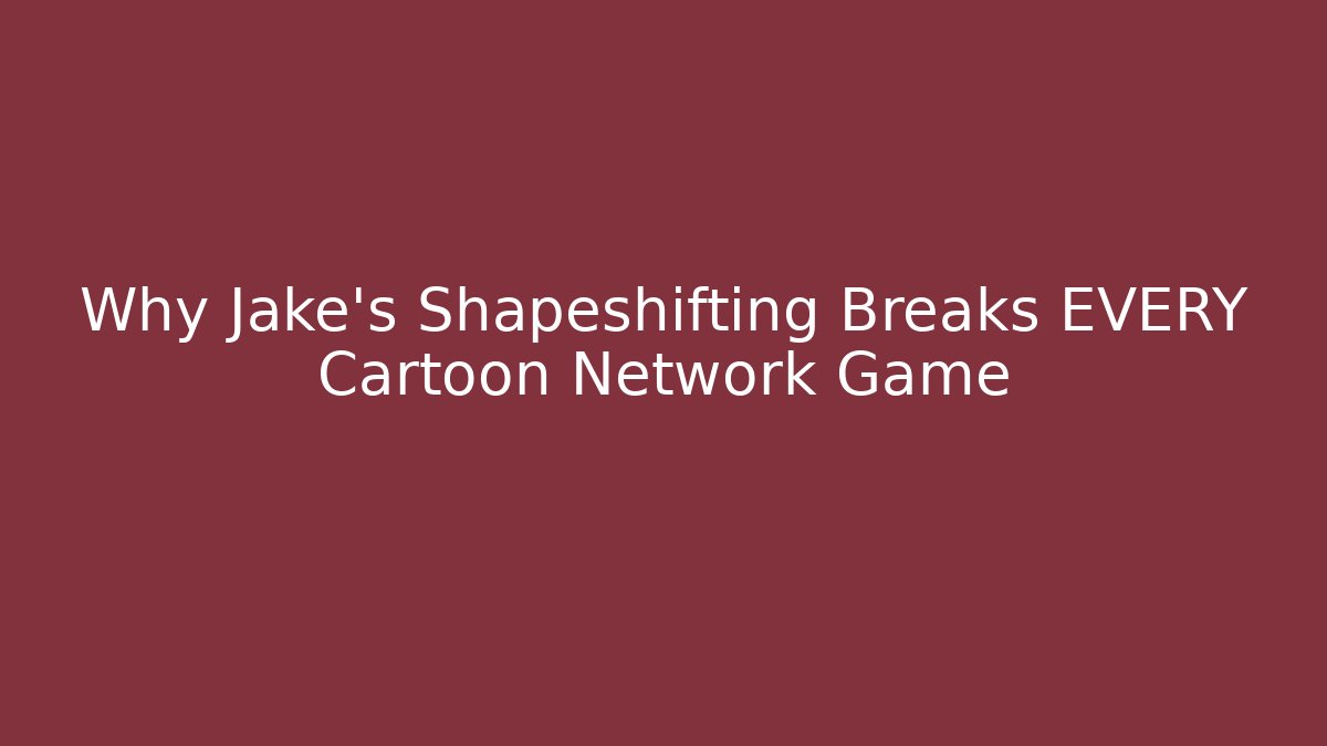 Why Jake’s Shapeshifting Breaks EVERY Cartoon Network Game