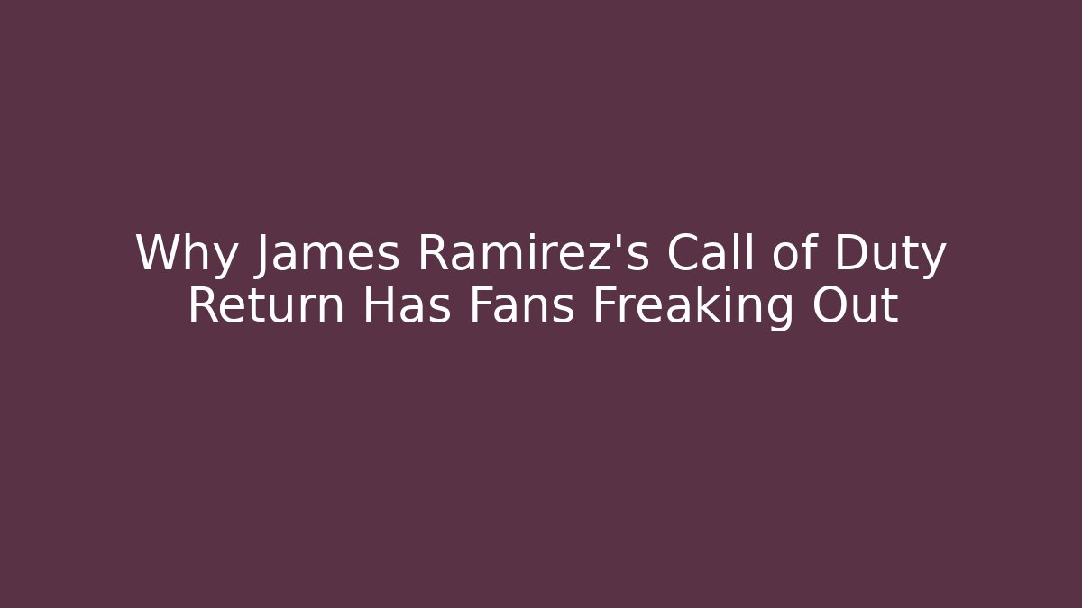 Why James Ramirez's Call of Duty Return Has Fans Freaking Out