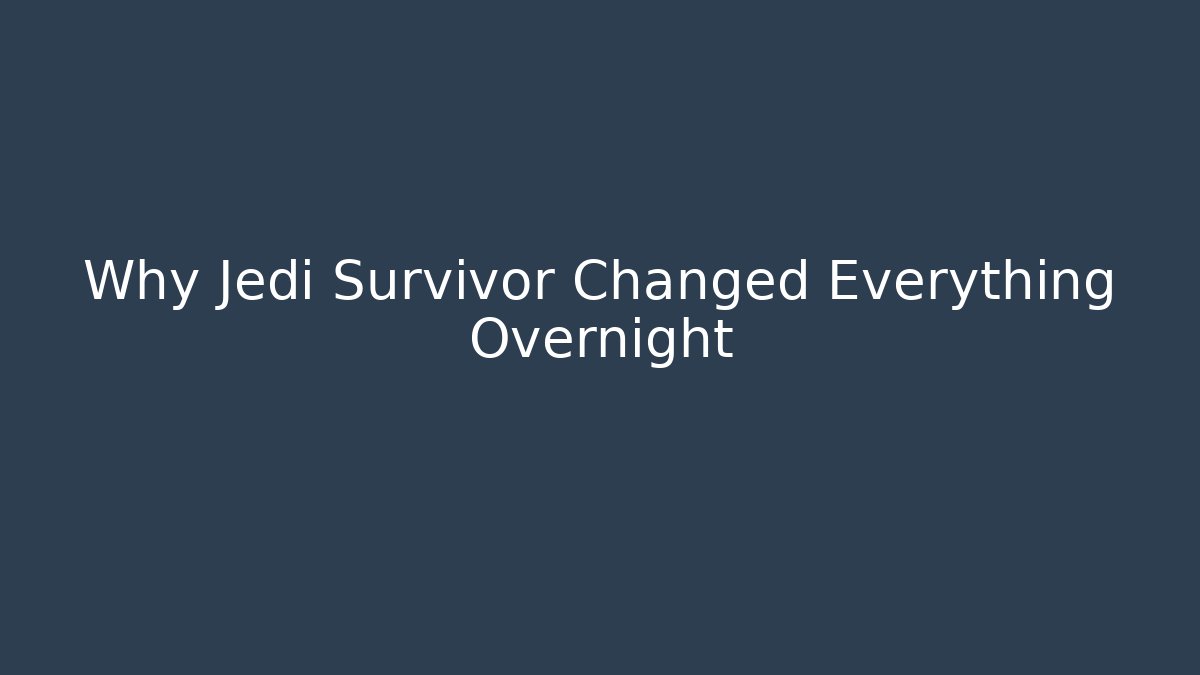 Why Jedi Survivor Changed Everything Overnight
