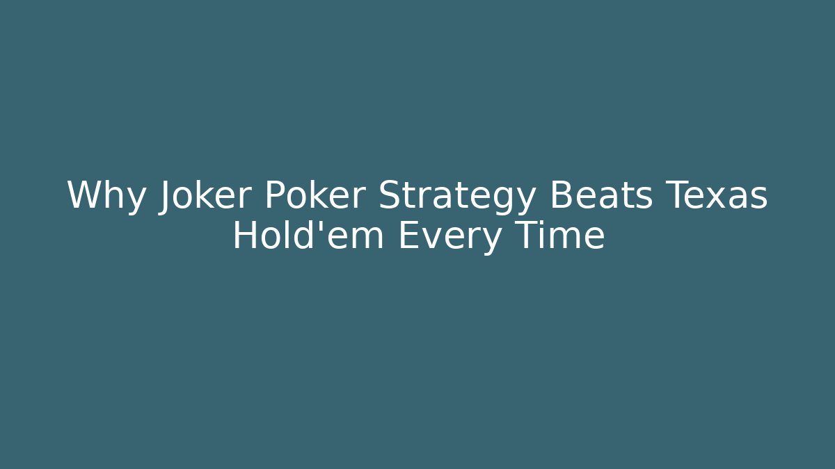 Why Joker Poker Strategy Beats Texas Hold'em Every Time - Método de Aprovação
