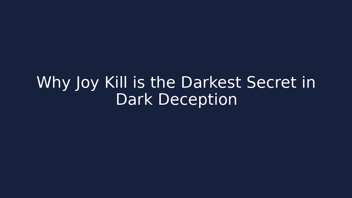 Why Joy Kill is the Darkest Secret in Dark Deception