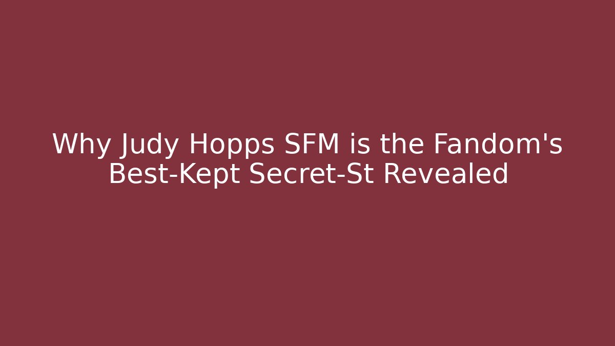 Why Judy Hopps SFM is the Fandom's Best-Kept Secret-St Revealed