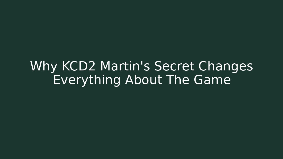 Why KCD2 Martin's Secret Changes Everything About The Game