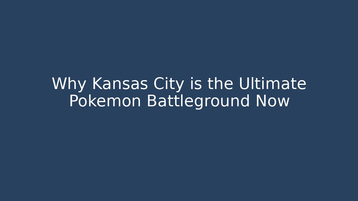 Why Kansas City is the Ultimate Pokémon Battleground Now