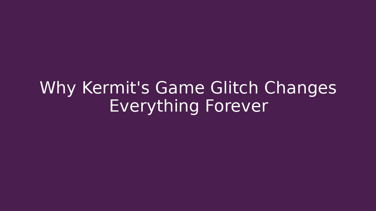 Why Kermit's Game Glitch Changes Everything Forever - Método de Aprovação