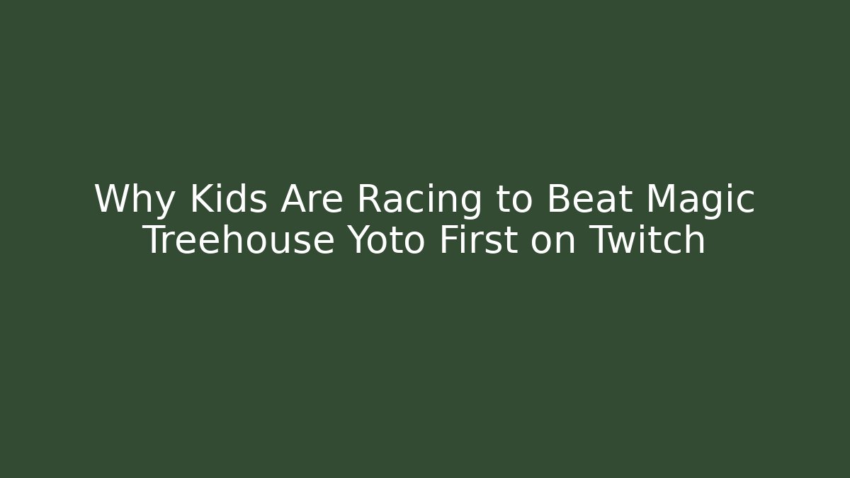 Why Kids Are Racing to Beat Magic Treehouse Yoto First on Twitch