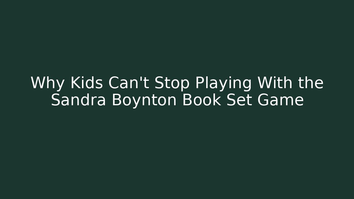 Why Kids Can't Stop Playing With the Sandra Boynton Book Set Game