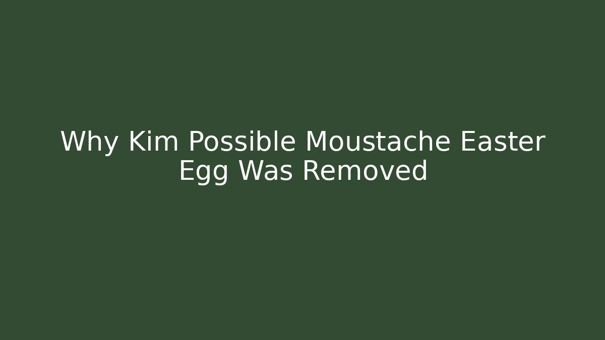Why Kim Possible Moustache Easter Egg Was Removed