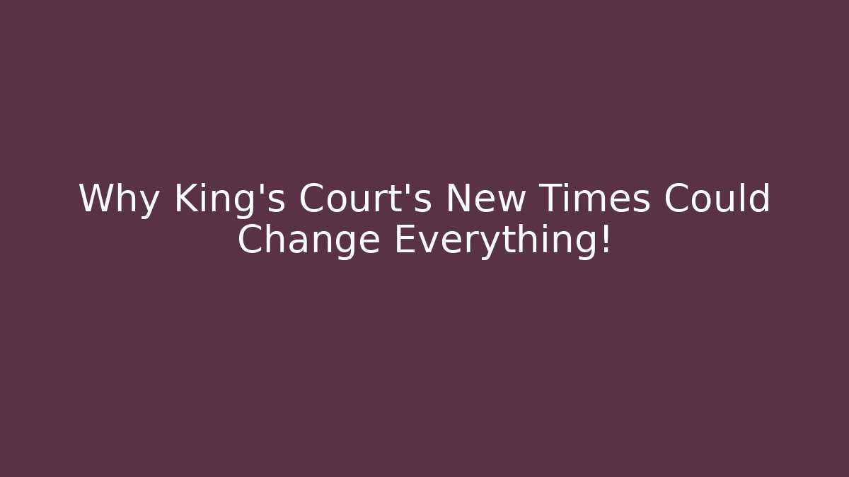 Why King's Court's New Times Could Change Everything! - Método de Aprovação