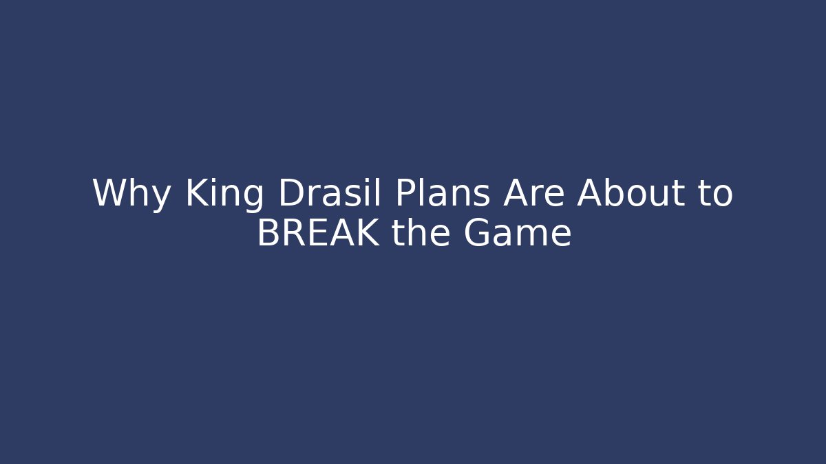 Why King Drasil Plans Are About to BREAK the Game