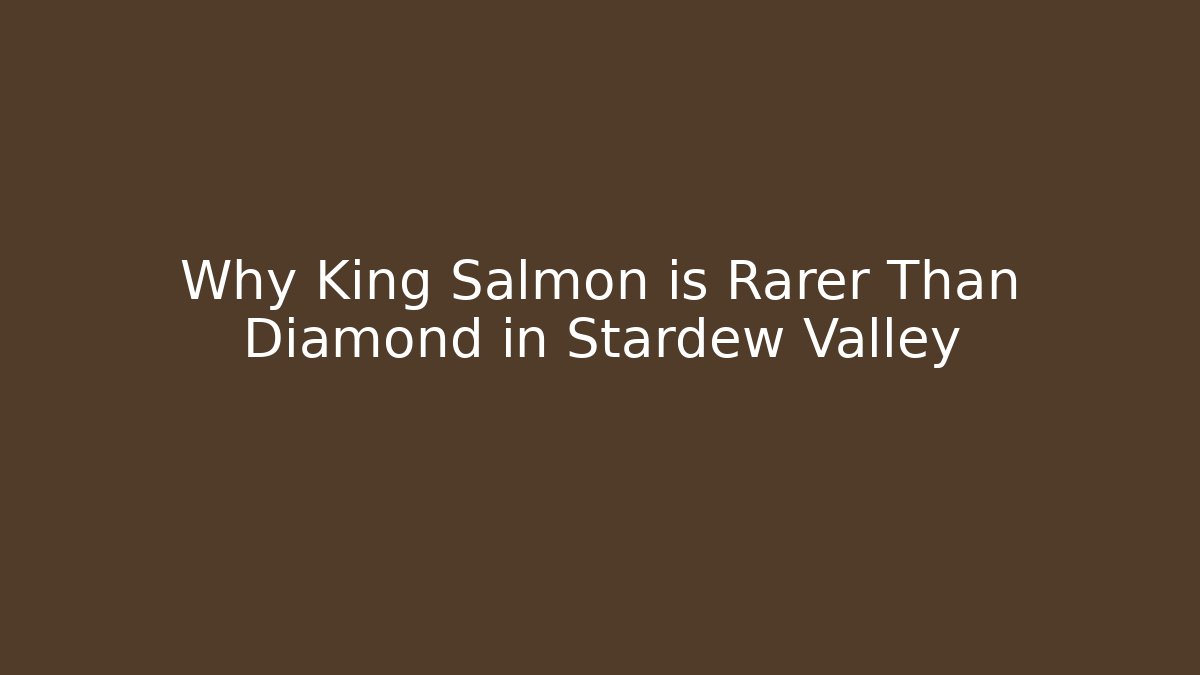 Why King Salmon is Rarer Than Diamond in Stardew Valley
