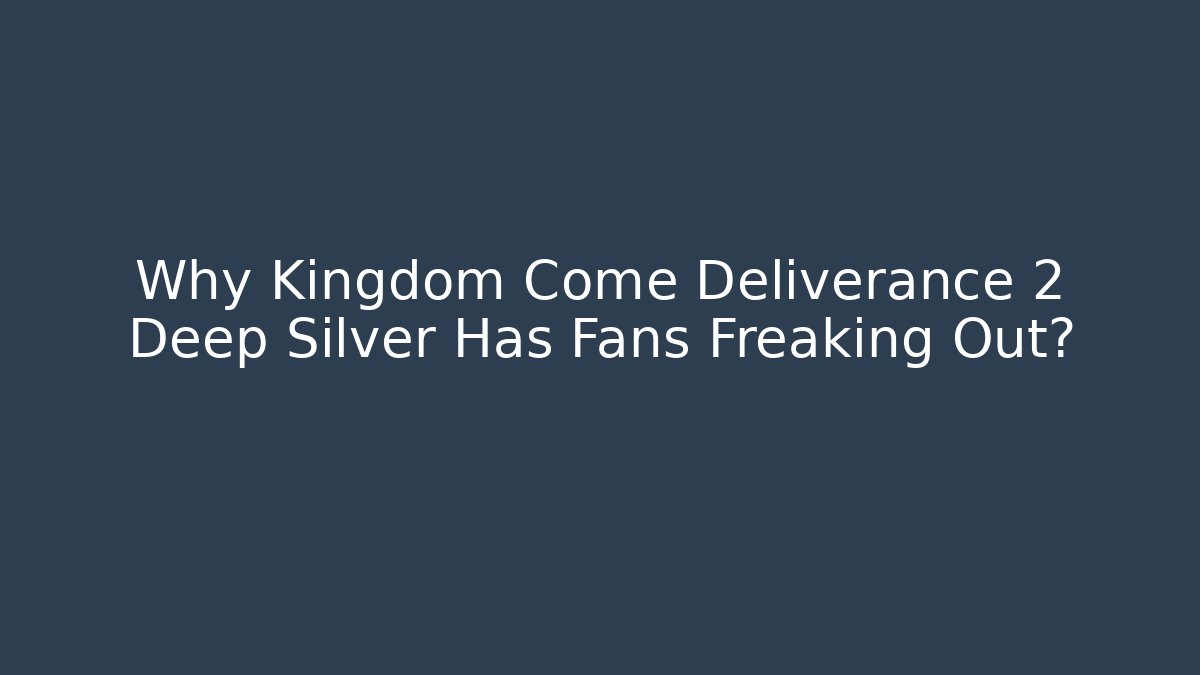 Why Kingdom Come Deliverance 2 Deep Silver Has Fans Freaking Out?