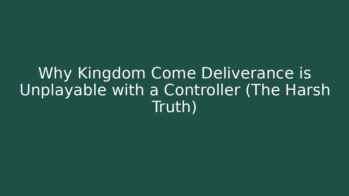 Why Kingdom Come Deliverance is Unplayable with a Controller (The Harsh Truth)
