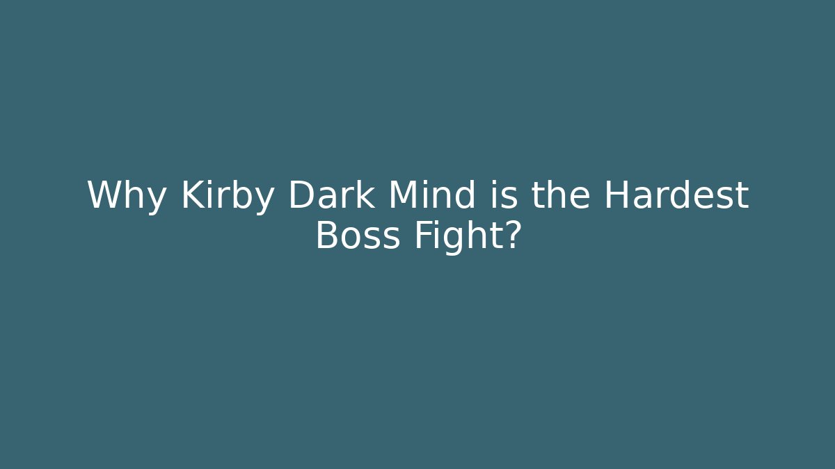 Why Kirby Dark Mind is the Hardest Boss Fight?