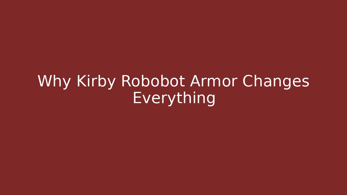 Why Kirby Robobot Armor Changes Everything