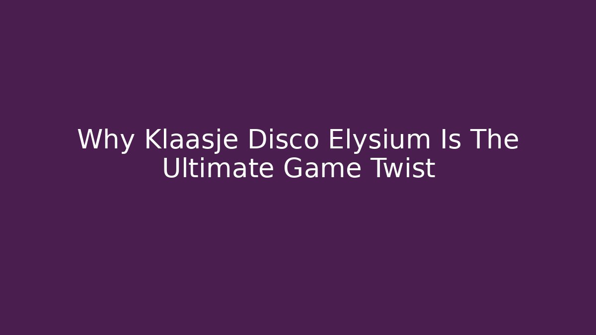 Why Klaasje Disco Elysium Is The Ultimate Game Twist