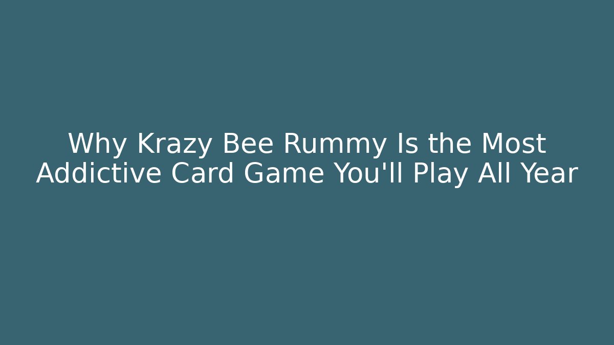 Why Krazy Bee Rummy Is the Most Addictive Card Game You'll Play All Year