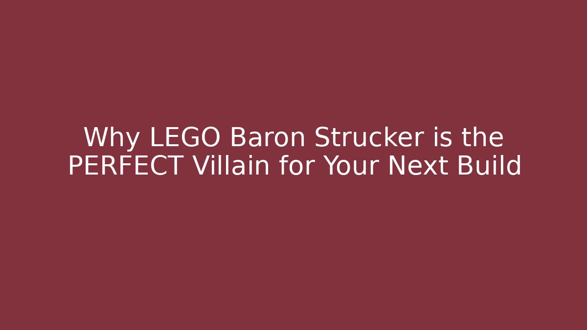 Why LEGO Baron Strucker is the PERFECT Villain for Your Next Build
