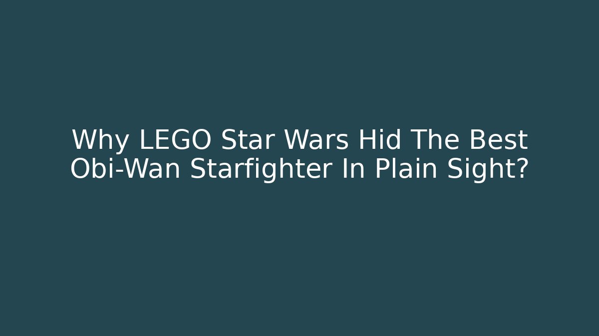 Why LEGO Star Wars Hid The Best Obi-Wan Starfighter In Plain Sight?