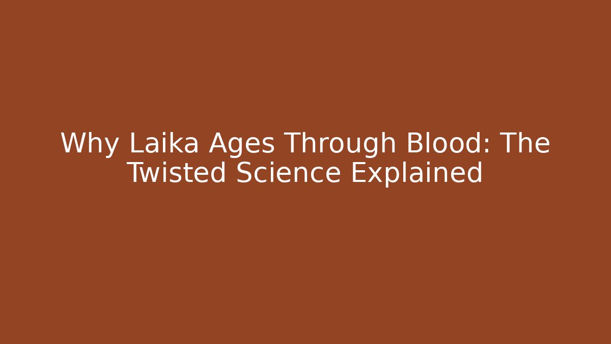 Why Laika Ages Through Blood: The Twisted Science Explained