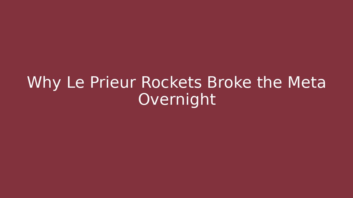 Why Le Prieur Rockets Broke the Meta Overnight