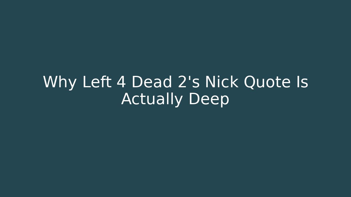 Why Left 4 Dead 2's Nick Quote Is Actually Deep