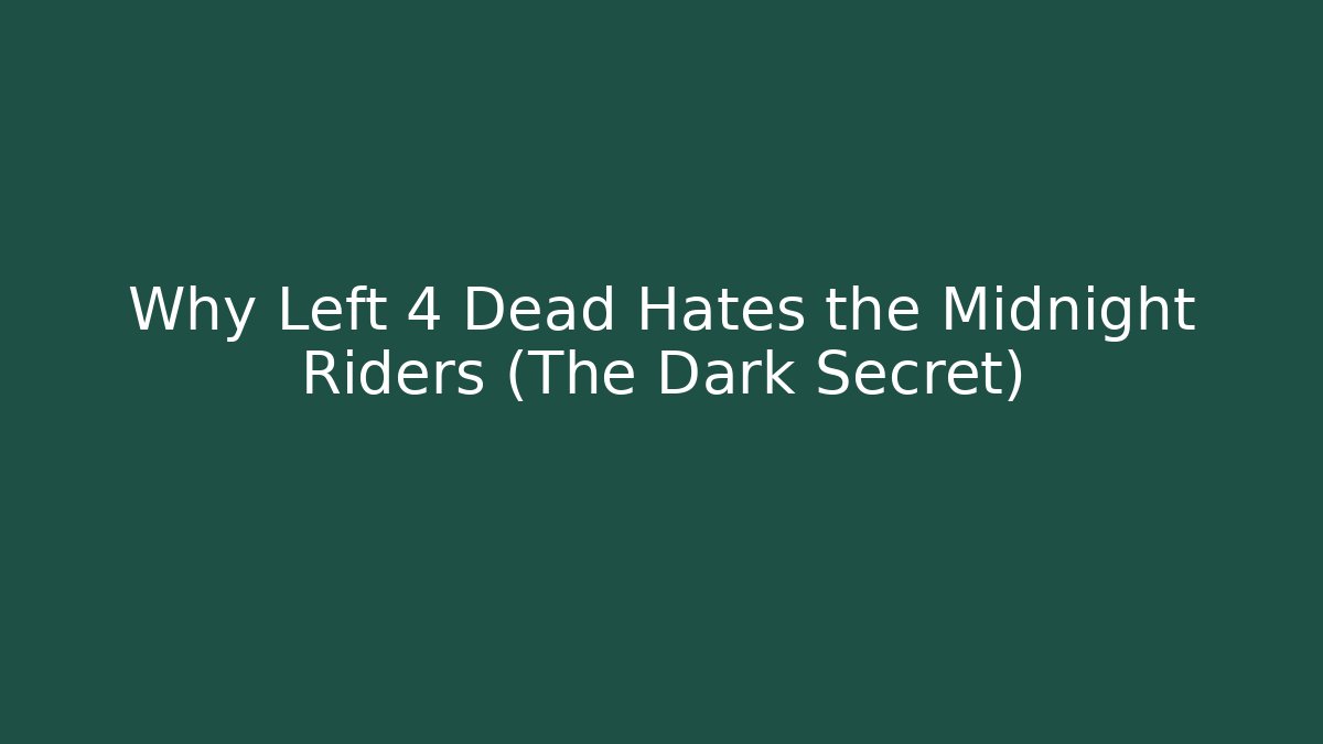 Why Left 4 Dead Hates the Midnight Riders (The Dark Secret)