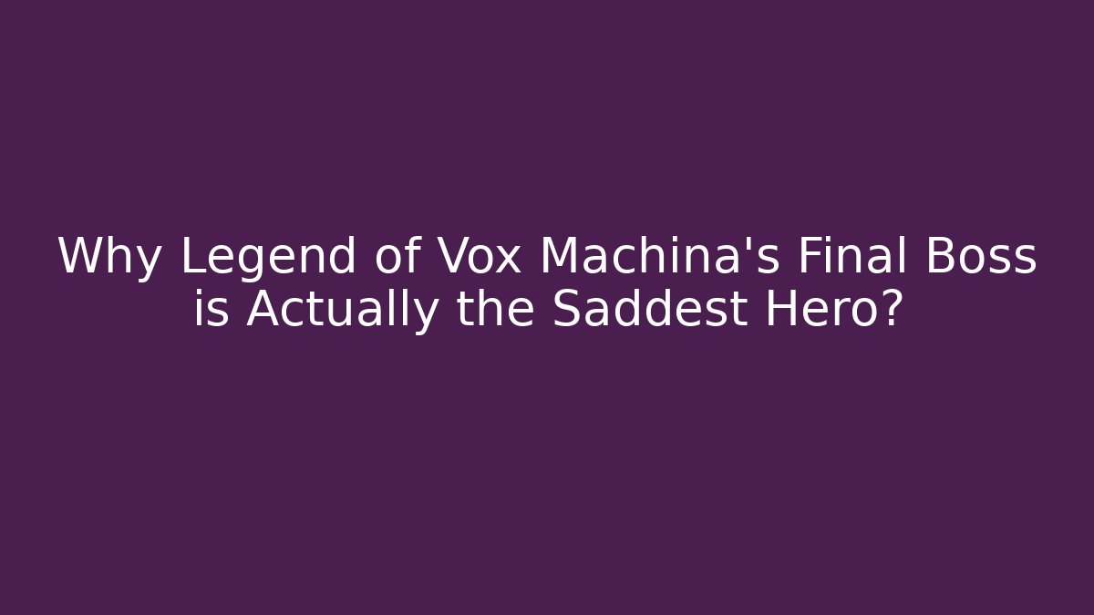 Why Legend of Vox Machina's Final Boss is Actually the Saddest Hero?